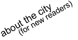 about the city (for new readers)