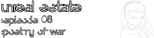 unreal estate / :episode 08 / :poetry of war